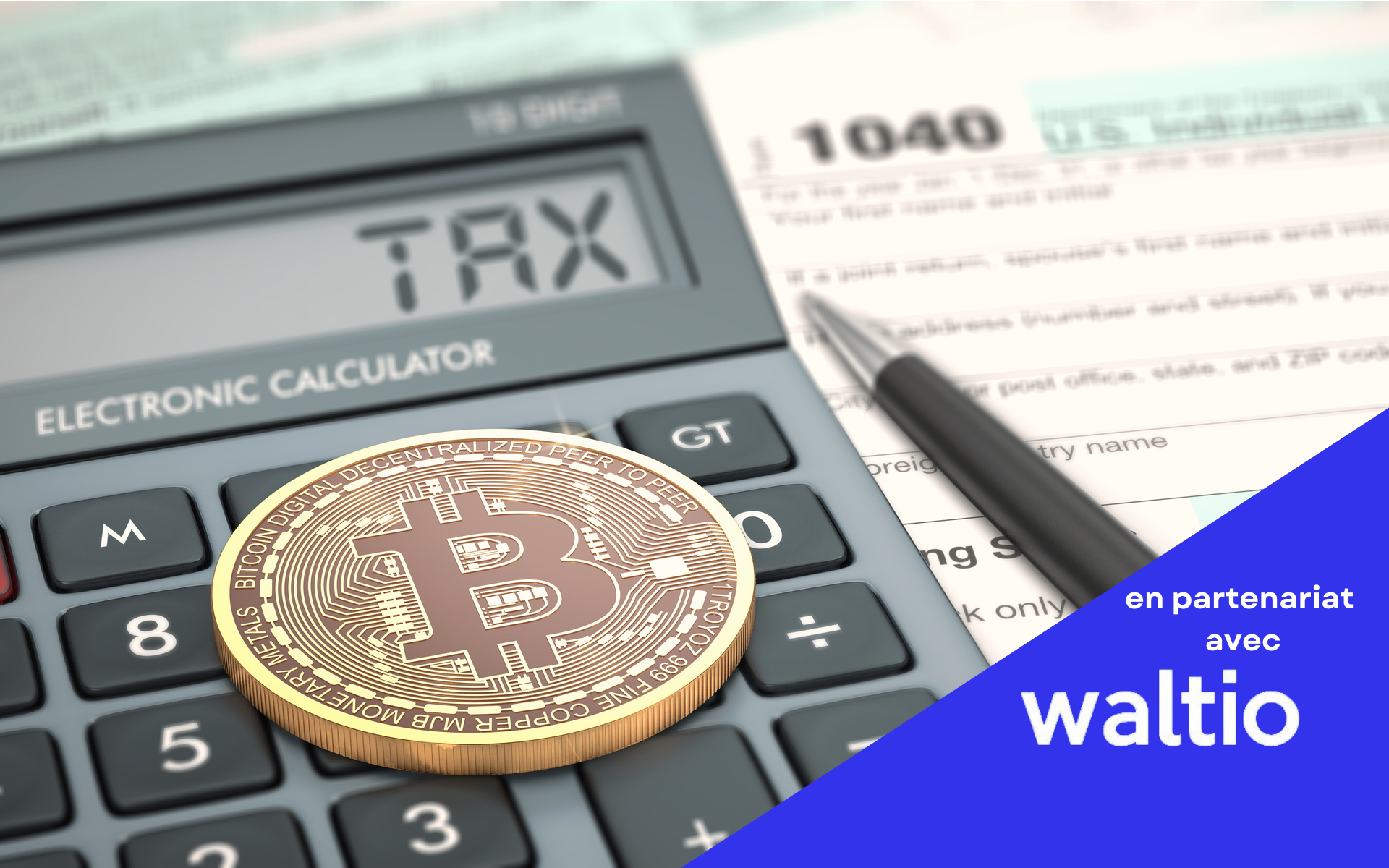 Tout savoir sur la déclaration fiscale bitcoin et crypto 2022 (en partenariat avec Waltio)