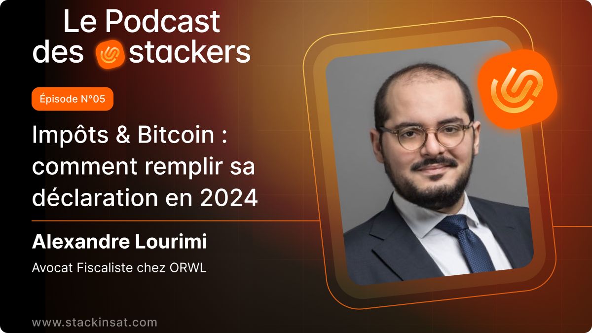 🎙️ Podcast des Stackers N°5 : Plongée dans la fiscalité du bitcoin avec Alexandre Lourimi