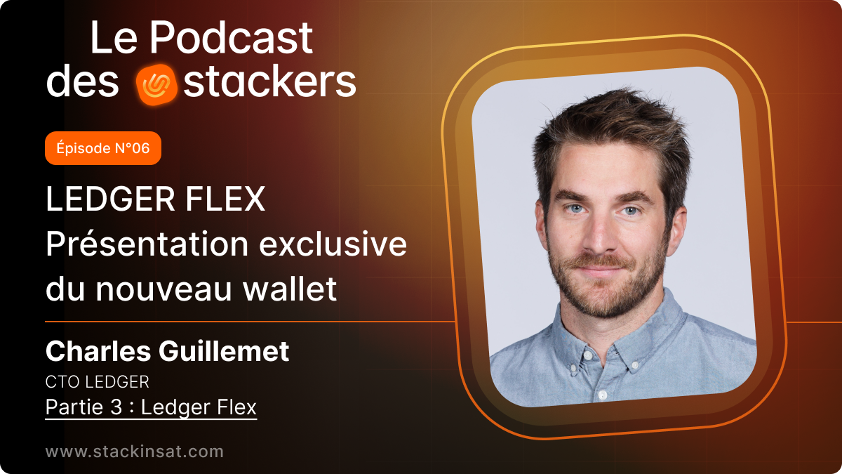 🎙️ Le podcast des Stackers N°6 (3e Partie) avec Charles Guillemet : Présentation du Ledger Flex