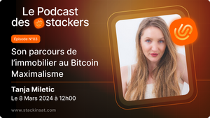 Le podcast des Stackers N°3 avec Tanja Miletic : De l'immobilier au maximalisme Bitcoin post feature image