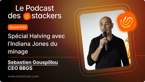 🎙️ Le podcast des Stackers N°4 Spécial Halving Bitcoin avec Sébastien Gouspillou : L’Indiana Jones du minage post feature image